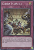 Image for Evenly Matched (SDBT-EN038) (SDBT) - YuGiOh